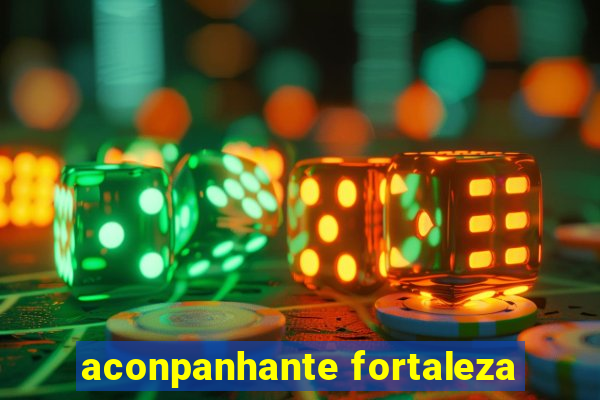 aconpanhante fortaleza